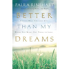 The Better Than My Dreams: Finding What You Long for Where You Might Not Think to Look - Paperback