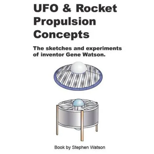 UFO & Rocket Propulsion Concepts: From The Mind of Gene Watson - Paperback