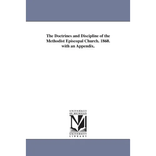 The Doctrines and Discipline of the Methodist Episcopal Church. 1860. with an Appendix. - Paperback