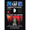 Loving Science - but Not the Empire: How Real Science Reveals a Creator but the Establishment Keeps Us in the Dark - Hardcover