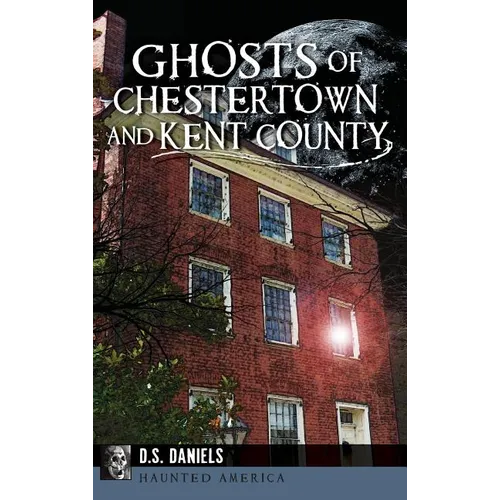 Ghosts of Chestertown and Kent County - Hardcover