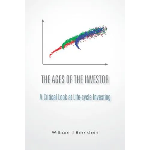 The Ages of the Investor: A Critical Look at Life-cycle Investing - Paperback