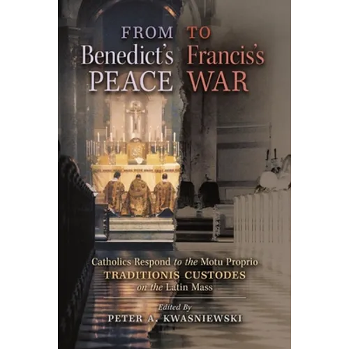 From Benedict's Peace to Francis's War: Catholics Respond to the Motu Proprio Traditionis Custodes on the Latin Mass - Paperback