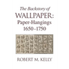 The Backstory of Wallpaper: Paper-Hangings 1650-1750 - Hardcover