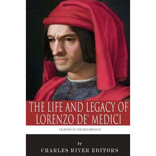 Legends of the Renaissance: The Life and Legacy of Lorenzo de' Medici - Paperback