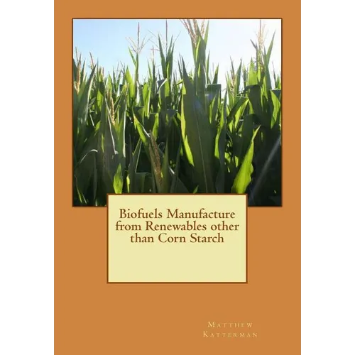 Biofuels Manufacture from Renewables other than Corn Starch - Paperback