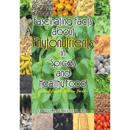 Fascinating Facts about Phytonutrients in Spices and Healthy Food: Scientifically Proven Facts - Hardcover
