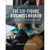 The Six-Figure Business Broker: A step-by-step guide to brokering success - Paperback