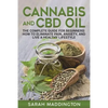 Cannabis and CBD Oil: The Complete Guide for Beginners: How to Eliminate Pain, Anxiety, and Live a Healthy Lifestyle. - Paperback
