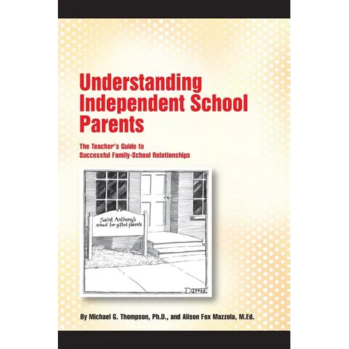 Understanding Independent School Parents: The Teacher's Guide to Successful Fami - Paperback