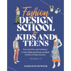 Fashion Design School for Kids and Teens: The Ultimate Guide for Young Fashion Lovers! - Paperback