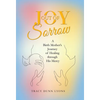 Joy out of Sorrow: A Birth Mother's Journey of Healing Through His Mercy - Hardcover