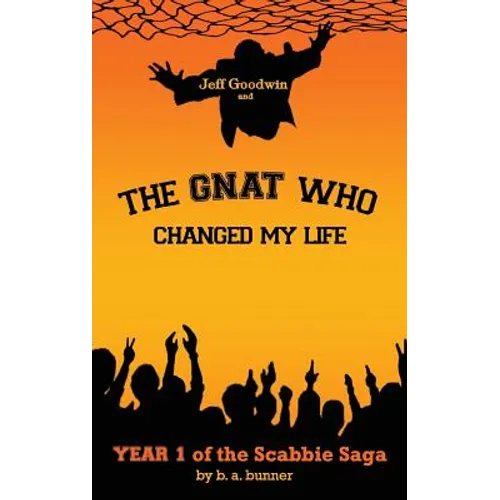Jeff Goodwin and The Gnat Who Changed My Life: Year 1 of the Scabbie Saga - Paperback