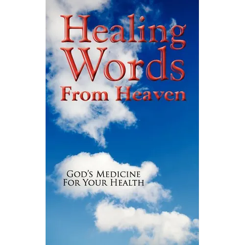 Healing Words From Heaven, God's Medicine For Your Health - Paperback