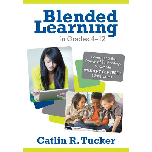 Blended Learning in Grades 4-12: Leveraging the Power of Technology to Create Student-Centered Classrooms - Paperback