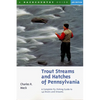 Trout Streams and Hatches of Pennsylvania: A Complete Fly-Fishing Guide to 140 Streams - Paperback