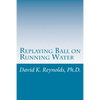 Replaying Ball on Running Water: Constructive Living Updated - Paperback