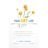 Your DOT Life: Positive Methods to Reduce Anxiety, Stress, and Clutter to Find Your Life's Focus - Paperback