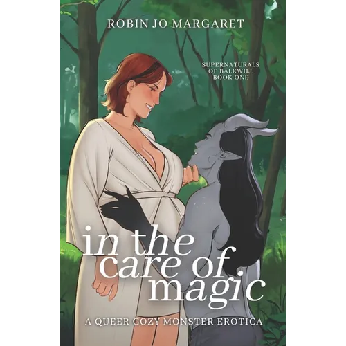 In the Care of Magic: a queer cozy monster erotic novella - Paperback
