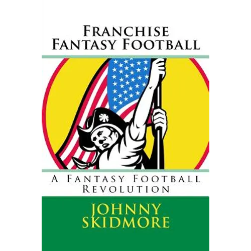 Franchise Fantasy Football: A Fantasy Football Revolution - Paperback