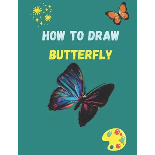 How to Draw Butterfly: A Step-by-Step Drawing and Activity Book for Kids to Learn to Draw - Paperback