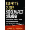 Buffett's 2-Step Stock Market Strategy: Know When To Buy A Stock, Become A Millionaire, Get The Highest Returns - Paperback