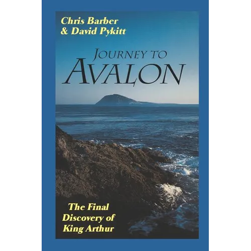Journey to Avalon: The Final Discovery of King Arthur - Paperback