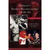 Detroit's Sports Broadcasters: On the Air - Hardcover