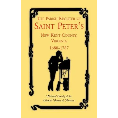 The Parish Register of Saint Peter's, New Kent County, Virginia, 1680-1787 - Paperback