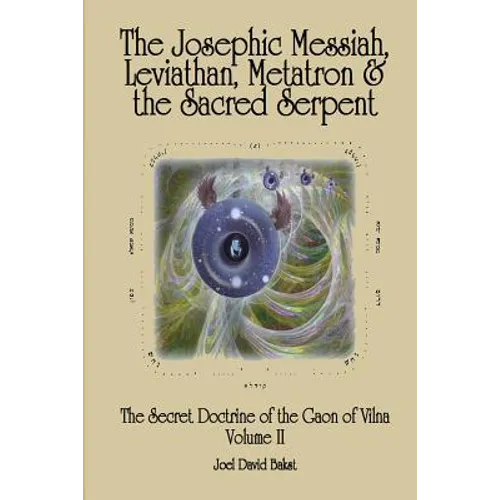 The Secret Doctrine of the Gaon of Vilna Volume II: The Josephic Messiah, Leviathan, Metatron and the Sacred Serpent - Paperback