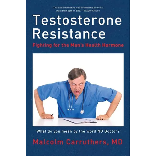 Testosterone Resistance: Fighting for the Men's Health Hormone - Paperback
