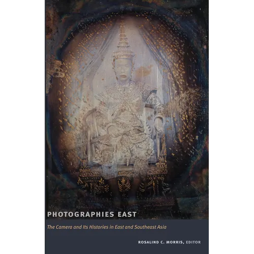 Photographies East: The Camera and Its Histories in East and Southeast Asia - Paperback