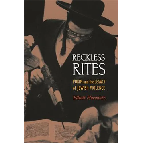 Reckless Rites: Purim and the Legacy of Jewish Violence - Paperback