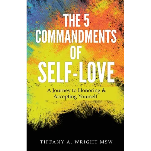 The 5 Commandments of Self-Love: A Journey of Honoring and Accepting Yourself - Paperback