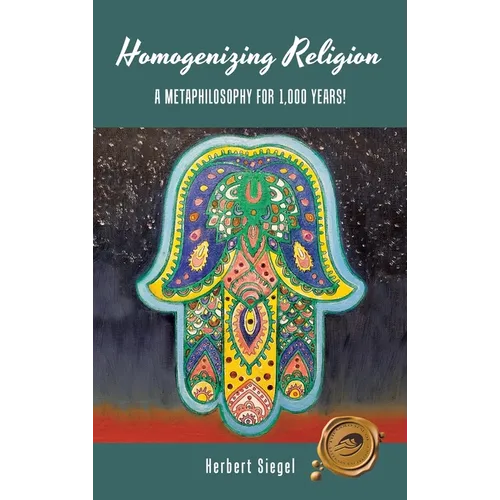 Homogenizing Religion: A Metaphilosophy for 1,000 Years! - Hardcover