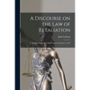 A Discourse on the Law of Retaliation [microform]: Delivered in the New Brick Church, February 6, 1814 - Paperback