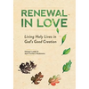 Renewal in Love: Living Holy Lives in God's Good Creation - Paperback