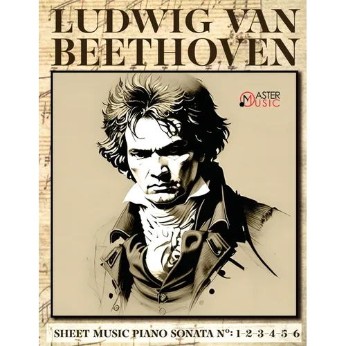 Ludwig Van Beethoven - Sheet Music: Piano Sonatas Numbers: 1-2-3-4-5-6 - Paperback