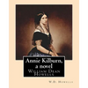 Annie Kilburn, a novel . By: W.D.Howells: William Dean Howells ( March 1, 1837 - May 11, 1920) was an American realist novelist, literary critic, a - Paperback