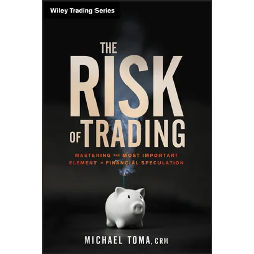 The Risk of Trading: Mastering the Most Important Element in Financial Speculation - Hardcover