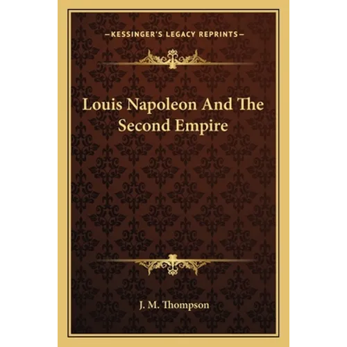 Louis Napoleon And The Second Empire - Paperback