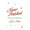 Never Finished: Practical advice for Modern Women to inspire your fierce, authentic self - Paperback