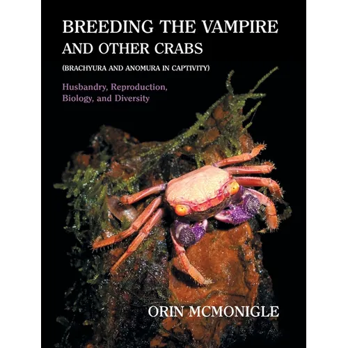Breeding the Vampire and Other Crabs: (Brachyura and Anomura in Captivity) - Hardcover