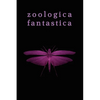 Zoologica Fantastica: An Anthology of Strange Creatures in Classic Cryptofiction - Paperback