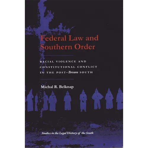 Federal Law and Southern Order: Racial Violence and Constitutional Conflict in the Post-Brown South - Paperback