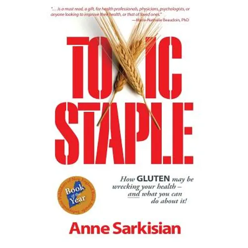 Toxic Staple, How Gluten May Be Wrecking Your Health - And What You Can Do about It! - Paperback
