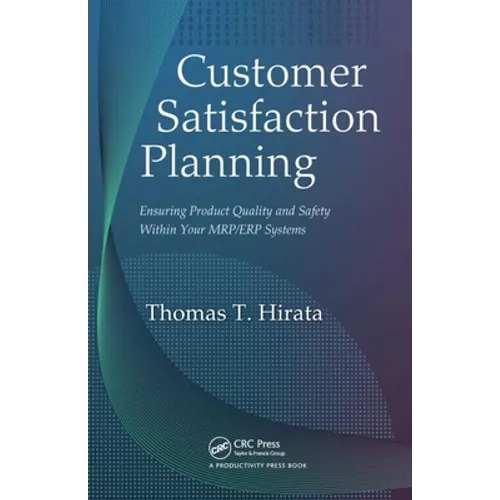 Customer Satisfaction Planning: Ensuring Product Quality and Safety Within Your Mrp/Erp Systems - Hardcover