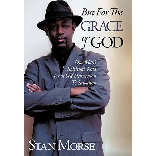 But For The Grace of God: One Man's Spiritual Walk From Self Destruction To Salvation - Paperback