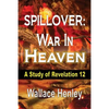 Spillover: War in Heaven: A Study of Revelation 12 - Paperback