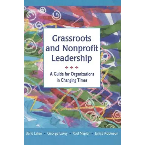 Grassroots and Nonprofit Leadership: A Guide for Organizations in Changing Times - Paperback